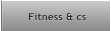 Fitness & cs Fitness & cs
